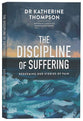 Discipline of Suffering: Redeeming Our Stories of Pain