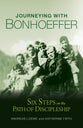 Journeying with Bonhoeffer: Six Steps on the Path of Discipleship