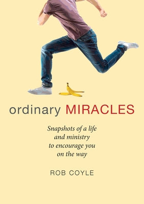Ordinary Miracles: Snapshots of a Life and Ministry to Encourage You on the Way