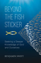 Beyond the Fish Sticker: Seeking a Deeper Knowledge of God and Ourselves
