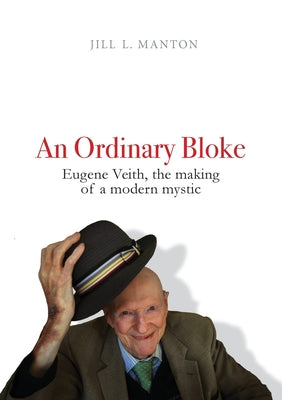 An Ordinary Bloke (2nd Edition): Eugene Veith, The Making Of A Modern Mystic