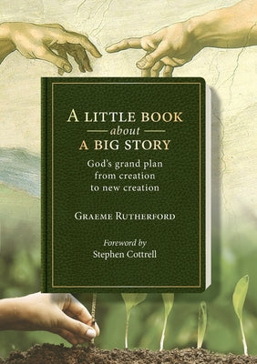 A Little Book About a Big Story: God’s Grand Plan from Creation to New Creation