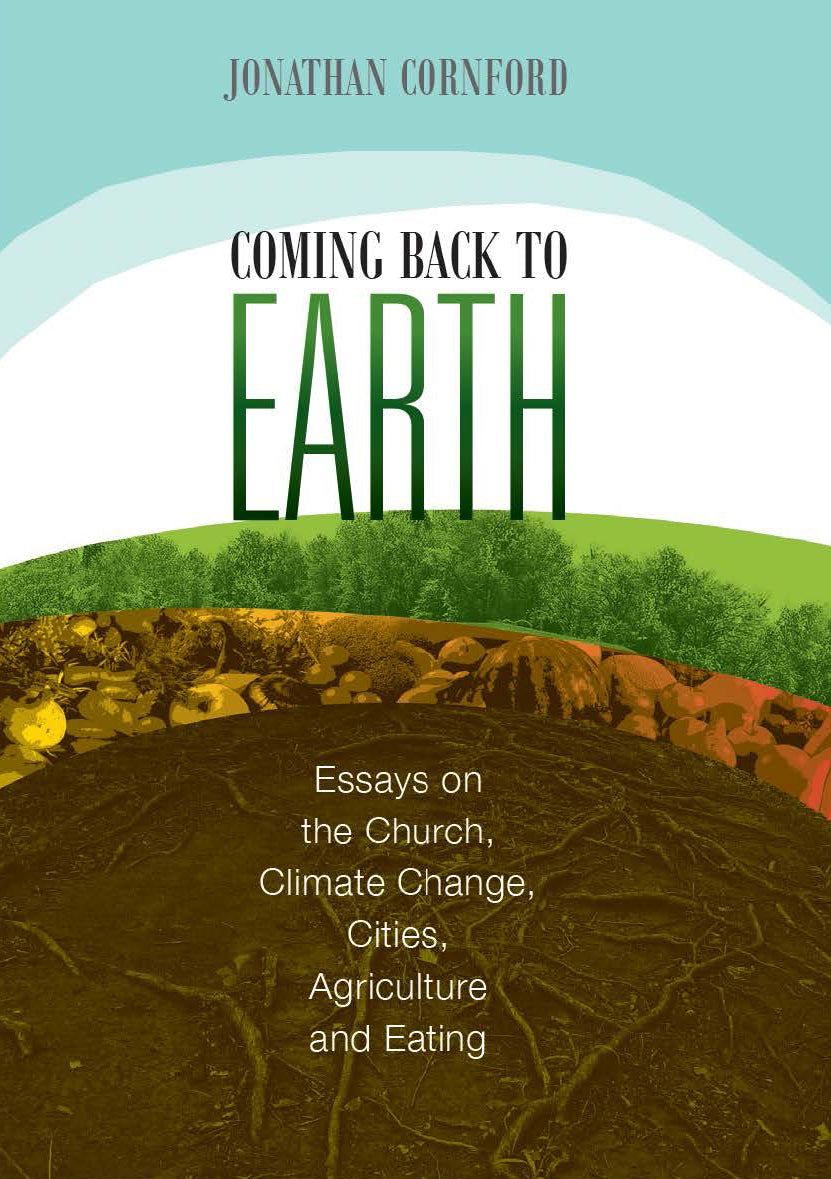 Coming Back to Earth (2nd Edition): Essays on the Church, Climate Change, Cities, Agriculture and Eating