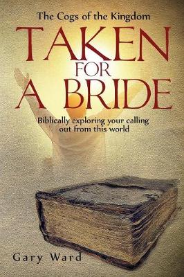 Taken For a Bride: Biblically Exploring Your Calling Out From This World