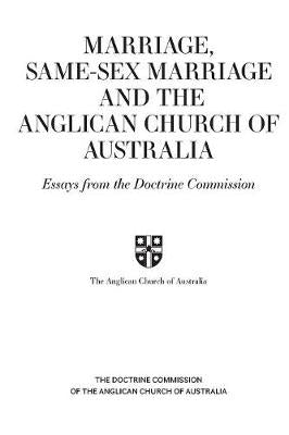 Marriage, Same Sex Marriage and the Anglican Church of Australia: Essays From the Doctrine Commission