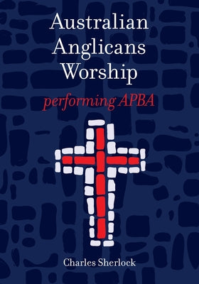 Australian Anglicans Worship: Performing Apba