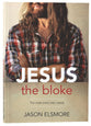 Jesus the Bloke: The Mate Every Man Needs