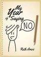 My Year of Saying No: Lessons I Learned About Saying No, Saying Yes, and Bringing Some Balance to My Life