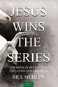 Revelation Chapters 11-16 Jesus Wins the Series (The Book of Revelation Explained and Explored)