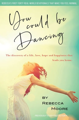 First to Forty: The Discovery of a Life, Love, Hope and Happiness That Leads You Home