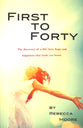 First to Forty: The Discovery of a Life, Love, Hope and Happiness That Leads You Home