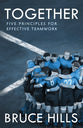 Together: Five Enduring Principles For Effective Teamwork
