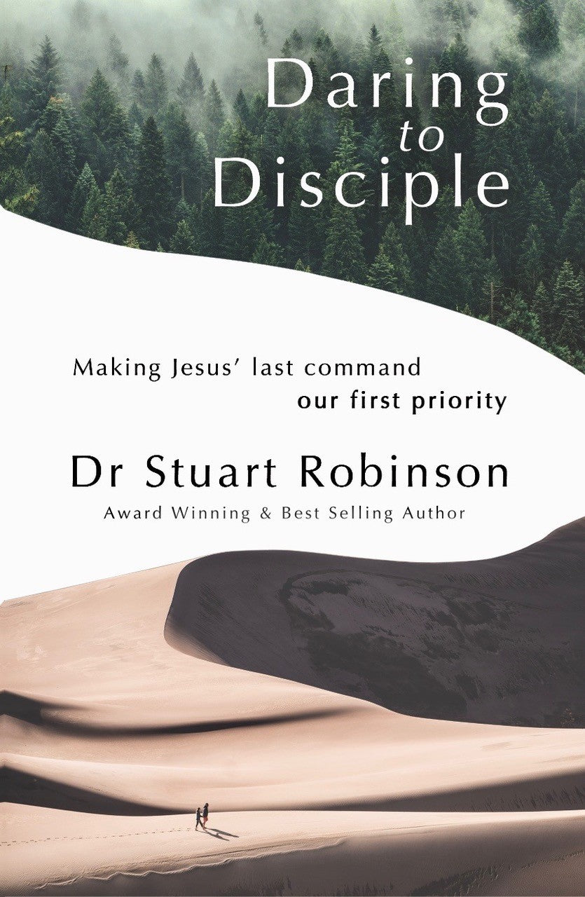 Daring to Disciple: Making Jesus' Last Command Our First Priority