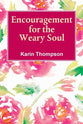 Encouragement For the Weary Soul: Words of Encouragement to Help You Through the Storms in Life