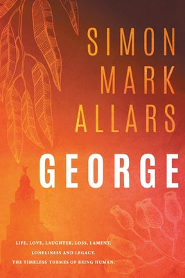 George: Life, Love, Laughter, Loss, Lament, Loneliness and Legacy. the Timeless Themes of Being Human.
