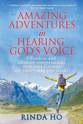Amazing Adventures in Hearing God's Voice: Effortless and Intimate Conversations With Your Creator Are Easier Than You Think!