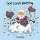 God Loves Knitting: A delightful rhyming story inspired from Psalm 139