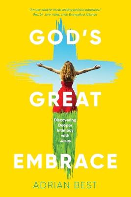 God's Great Embrace: Discovering Greater Intimacy With Jesus