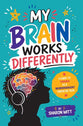 My Brain Works Differently: A Guide To Thriving As A Neurodivergent Tween or Teen