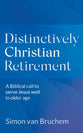 Distinctively Christian Retirement: A Biblical Call to Serve Jesus Well in Older Age