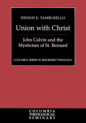 Union With Christ (Colmubia Series In Reformed Theology)