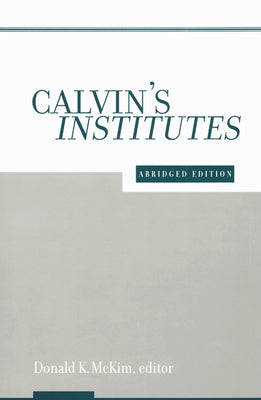 Calvin's Institutes (Abridged Edition)