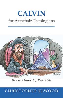 Calvin For Armchair Theologians (Armchair Theologians Series)
