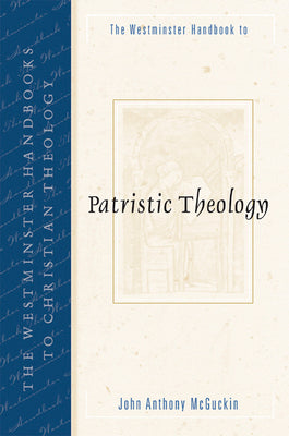Patristic Theology (Westminster Handbooks To Christian Theology Series)
