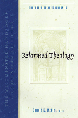 Reformed Theology (Westminster Handbooks To Christian Theology Series)