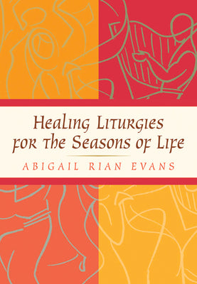 Healing Liturgies For the Seasons of Life