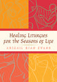 Healing Liturgies For the Seasons of Life
