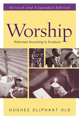 Worship Reformed According to Scripture (2nd Edition)