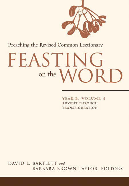 Advent Through Transfiguration (Year B) (#01 in Feasting On The Word/ Preaching The Revised Common Lectionary Series)