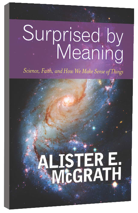 Surprised By Meaning: Science, Faith, and How We Make Sense of Things