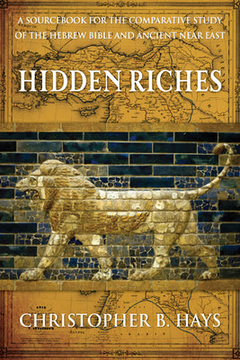 Hidden Riches: A Sourcebook For the Comparative Study of the Hebrew Bible and Ancient Near East