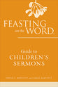 Feasting on the Word Guide to Children's Sermons