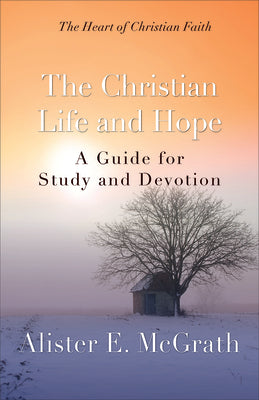 The Christian Life and Hope (Heart Of Christian Faith Series)