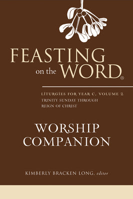Feasting on the Word Worship Companion #02: Liturgies For Year C