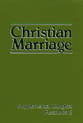 Christian Marriage (#03 in Supplemental Liturgical Resource Series)