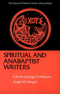 Spiritual and Anabaptist Writers (Library Of Christian Classics Series)