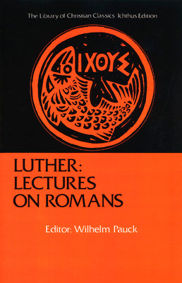 Luther Lectures on Romans (Library Of Christian Classics Series)