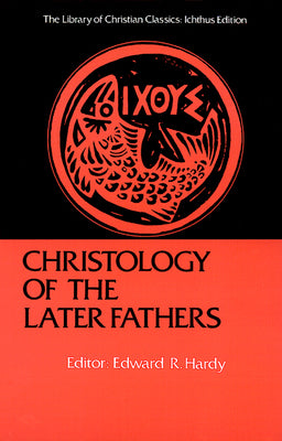 Christology of the Later Fathers (Library Of Christian Classics Series)
