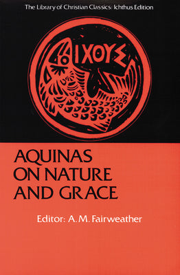 Aquinas on Nature and Grace (Library Of Christian Classics Series)