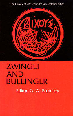 Zwingli and Bullinger (Library Of Christian Classics Series)