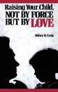 Raising Your Child, Not By Force But By Love