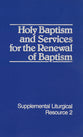 Holy Baptism and Services For the Renewal of Baptism (Supplemental Liturgical Resource) (#02 in Supplemental Liturgical Resource Series)