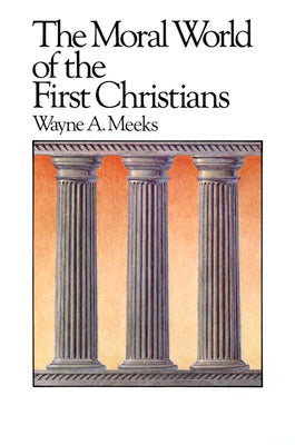 The Moral World of the First Christians (#06 in Library Of Early Christianity Series)