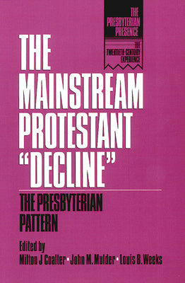 The Mainstream Protestant "Decline" (The Presbyterian Presence Series)