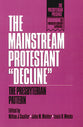 The Mainstream Protestant "Decline" (The Presbyterian Presence Series)
