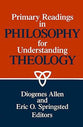 Primary Readings in Philosophy For Understanding Theology